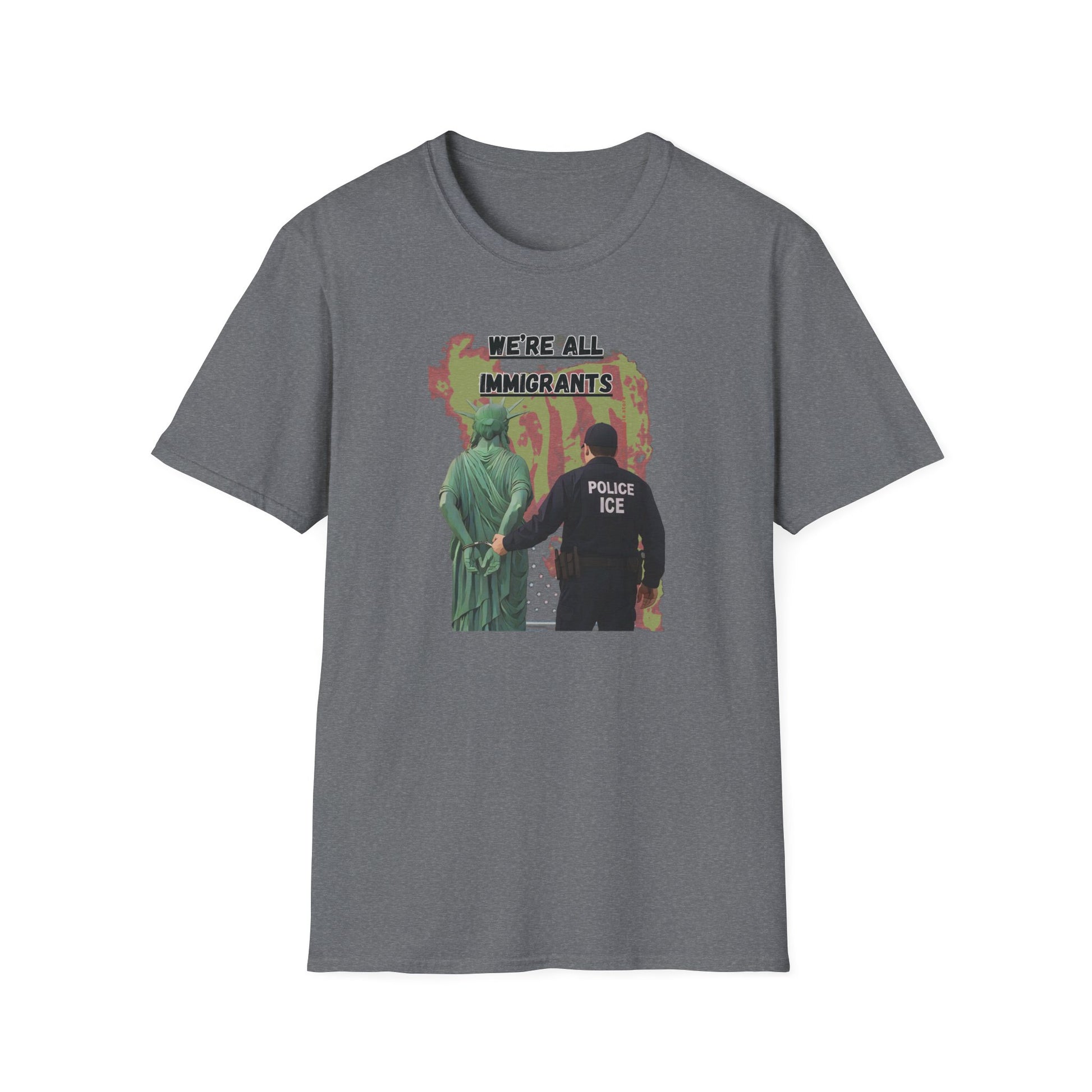 We're all immigrants, Statue of Liberty Cuffed by ICE police, Protest Statement T-Shirt - Pro Democracy, Unisex Tee, Activism Apparel, Unique Gift, US Political Satire.
