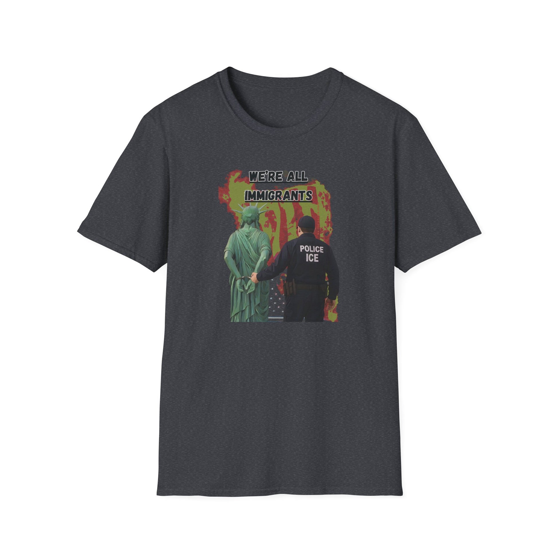 We're all immigrants, Statue of Liberty Cuffed by ICE police, Protest Statement T-Shirt - Pro Democracy, Unisex Tee, Activism Apparel, Unique Gift, US Political Satire.