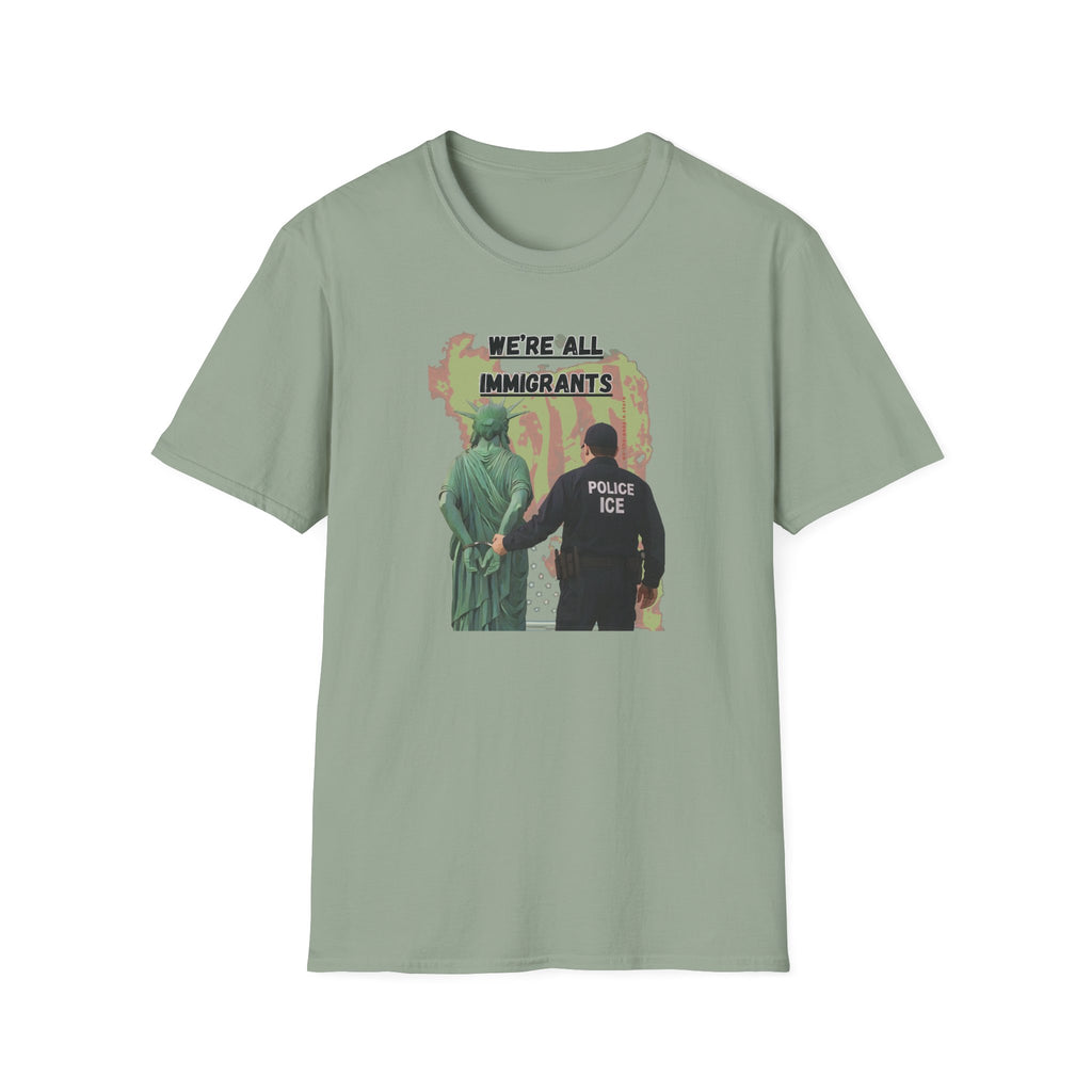 We're all immigrants, Statue of Liberty Cuffed by ICE police, Protest Statement T-Shirt - Pro Democracy, Unisex Tee, Activism Apparel, Unique Gift, US Political Satire.
